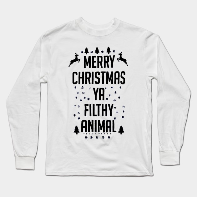 Merry Christmas Ya Filthy Animal funny Long Sleeve T-Shirt by piggiespearlswork